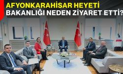 Afyonkarahisar heyeti Bakanlığı neden ziyaret etti?