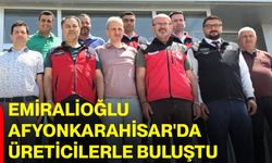 Emiralioğlu Afyonkarahisar'da üreticilerle buluştu