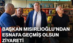 Başkan Mısırlıoğlu’ndan esnafa geçmiş olsun ziyareti