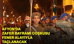Afyonkarahisar’da Zafer Bayramı coşkusu Fener Alayıyla taçlanacak