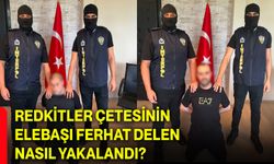 Redkitler çetesinin elebaşı Ferhat Delen nasıl yakalandı?