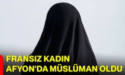 Fransız kadın Afyon’da Müslüman oldu