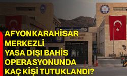 Afyonkarahisar merkezli yasa dışı bahis operasyonunda kaç kişi tutuklandı?