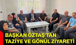 Başkan Öztaş’tan taziye ve gönül ziyareti