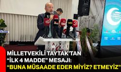 Milletvekili Taytak’tan “İlk 4 madde” mesajı: “Buna müsaade eder miyiz? Etmeyiz”