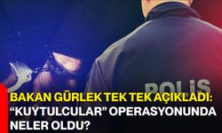 Bakan Gürlek tek tek açıkladı: “Kuytulcular” operasyonunda neler oldu?