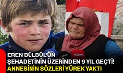 Eren Bülbül’ün şehadetinin üzerinden 9 yıl geçti! Annesinin sözleri yürek yaktı