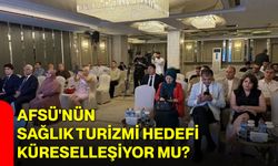 AFSÜ'nün sağlık turizmi hedefi küreselleşiyor mu?