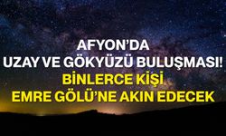 Afyon’da uzay ve gökyüzü buluşması! Binlerce kişi Emre Gölü’ne akın edecek