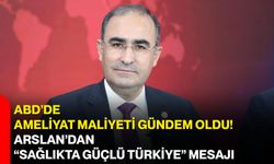 ABD’de ameliyat maliyeti gündem oldu! Arslan’dan “Sağlıkta Güçlü Türkiye” mesajı