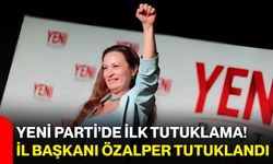 YENİ Parti’de ilk tutuklama! İl Başkanı Özalper tutuklandı