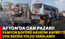 Afyon’da can pazarı! Kamyon şoförü hayatını kaybetti, çok sayıda yolcu yaralandı