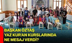 Başkan Öztaş Yaz Kur'an Kurslarında ne mesaj verdi?
