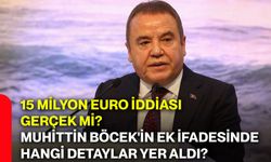 15 milyon euro iddiası gerçek mi? Muhittin Böcek'in ek ifadesinde hangi detaylar yer aldı?