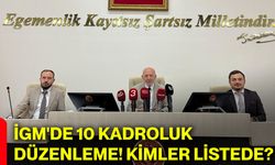 İGM'de 10 kadroluk düzenleme! Kimler listede?