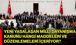 Yeni yasalaşan Milli Dayanışma Kanunu hangi maddeleri ve düzenlemeleri içeriyor?