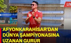 Afyonkarahisar’dan dünya şampiyonasına uzanan gurur