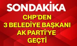 CHP’den 3 Belediye Başkanı AK Parti’ye geçti
