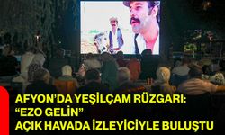 Afyon’da Yeşilçam rüzgarı: “Ezo Gelin” açık havada izleyiciyle buluştu