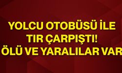 Yolcu otobüsü ile tır çarpıştı! Ölü ve yaralılar var
