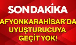 Afyonkarahisar’da uyuşturucuya geçit yok!