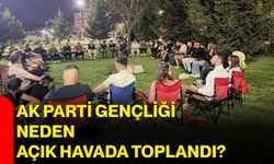 AK Parti gençliği neden açık havada toplandı?