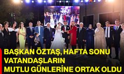 Başkan Öztaş, hafta sonu vatandaşların mutlu günlerine ortak oldu
