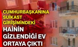 Cumhurbaşkanına Suikast girişimindeki hainin gizlendiği ev ortaya çıktı