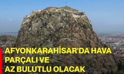 Afyonkarahisar'da hava parçalı ve az bulutlu olacak