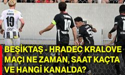 Beşiktaş - Hradec Kralove maçı ne zaman, saat kaçta ve hangi kanalda?