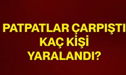 Patpatlar çarpıştı, kaç kişi yaralandı?