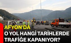 Afyon’da o yol hangi tarihlerde trafiğe kapanıyor?