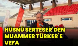 Hüsnü Serteser’den Muammer Türker’e vefa