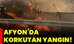 Afyon’da korkutan yangın!