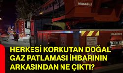 Herkesi korkutan doğal gaz patlaması ihbarının arkasından ne çıktı?