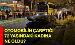 Otomobilin çarptığı 72 yaşındaki kadına ne oldu?