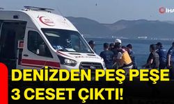 Denizden peş peşe 3 ceset çıktı!