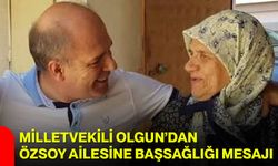 Milletvekili Olgun’dan Özsoy ailesine başsağlığı mesajı