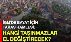 İGM'de Bayat için takas hamlesi: Hangi taşınmazlar el değiştirecek?