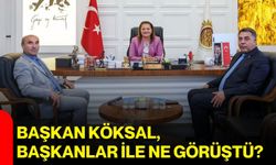 Başkan Köksal, Başkanlar ile ne görüştü?