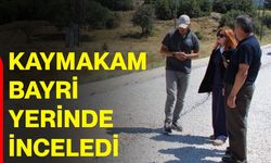 Kaymakam Bayri yerinde inceledi
