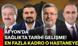 Afyon’da sağlıkta tarihi gelişme! En fazla kadro o hastaneye