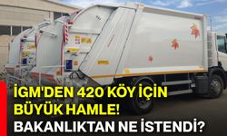 İGM'den 420 köy için büyük hamle! Bakanlıktan ne istendi?