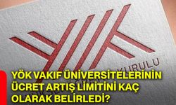 YÖK vakıf üniversitelerinin ücret artış limitini kaç olarak belirledi?