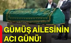 Gümüş ailesinin acı günü!