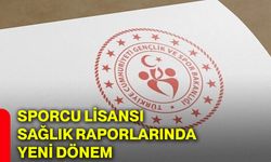 Sporcu lisansı sağlık raporlarında yeni dönem