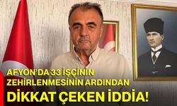 Afyon’da 33 işçinin zehirlenmesinin ardından dikkat çeken iddia!