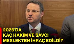 2026'da kaç Hakim ve Savcı Meslekten ihraç edildi?