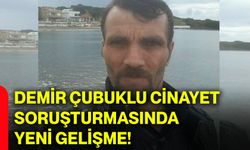 Demir çubuklu cinayet soruşturmasında yeni gelişme!
