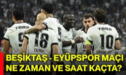 Beşiktaş - Eyüpspor maçı ne zaman ve saat kaçta?